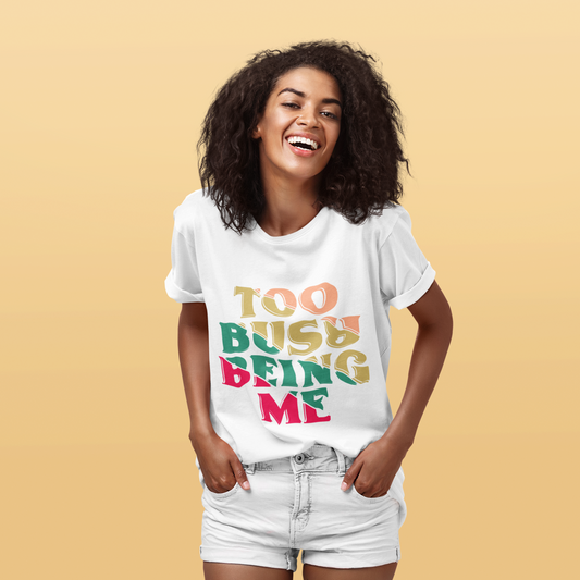 Speak your Soul collection – Too Busy Being Me | Unapologetic Self-Love Tee