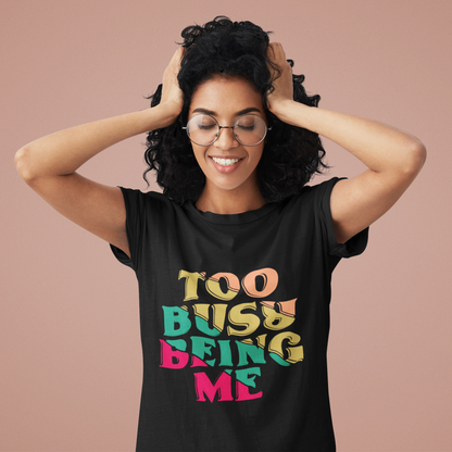 Speak your Soul collection – Too Busy Being Me | Unapologetic Self-Love Tee
